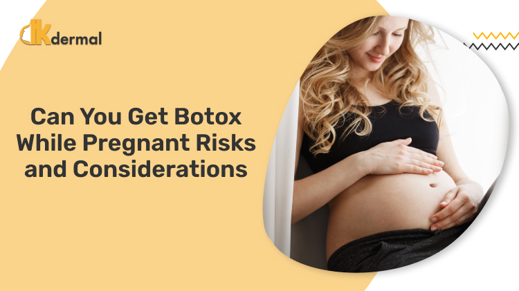 Can You Get Botox While Pregnant Risks and Considerations