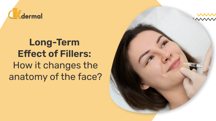 Long-Term Effect of Fillers: How it changes the anatomy of the face
